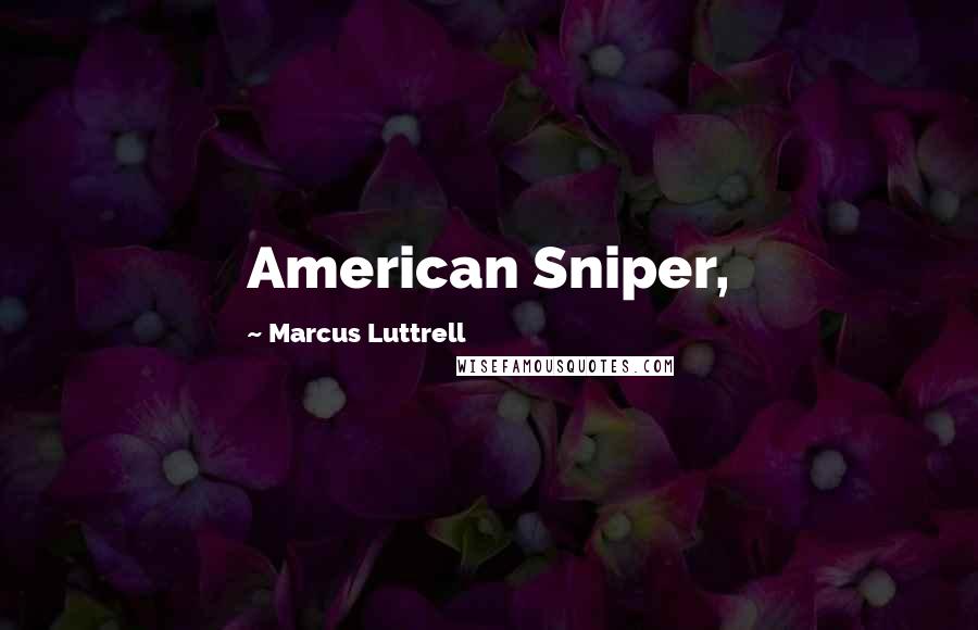 Marcus Luttrell Quotes: American Sniper,