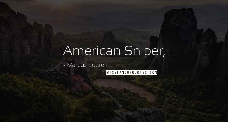 Marcus Luttrell Quotes: American Sniper,