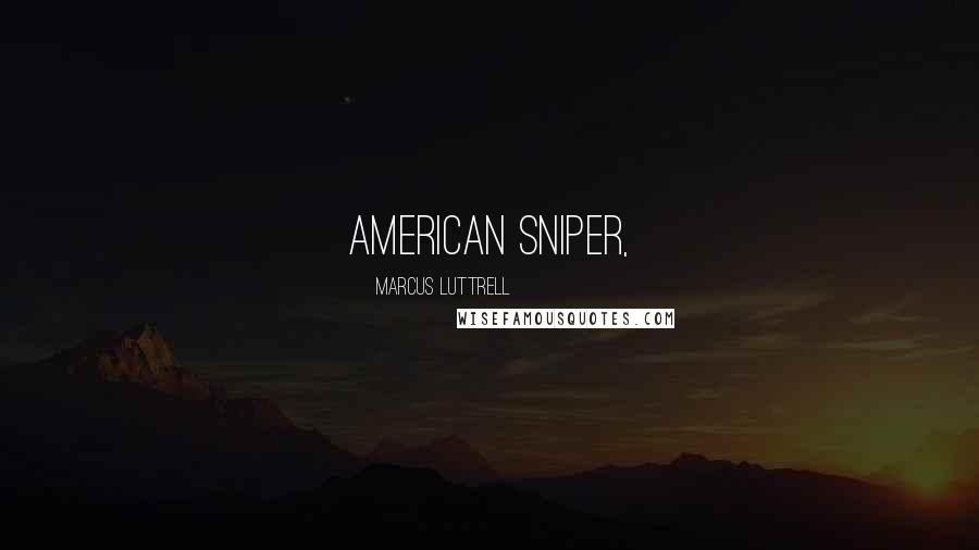 Marcus Luttrell Quotes: American Sniper,