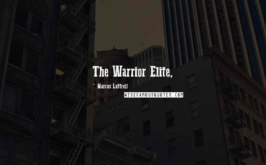 Marcus Luttrell Quotes: The Warrior Elite,