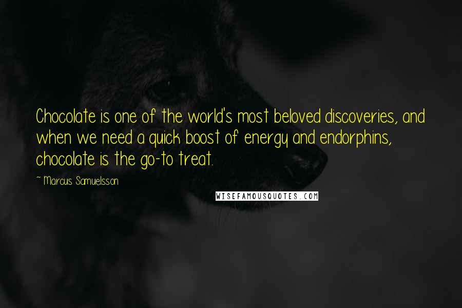Marcus Samuelsson Quotes: Chocolate is one of the world's most beloved discoveries, and when we need a quick boost of energy and endorphins, chocolate is the go-to treat.