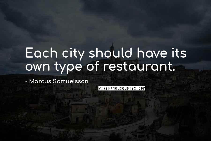 Marcus Samuelsson Quotes: Each city should have its own type of restaurant.