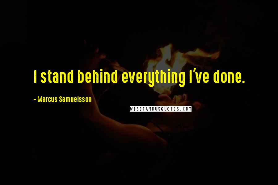 Marcus Samuelsson Quotes: I stand behind everything I've done.