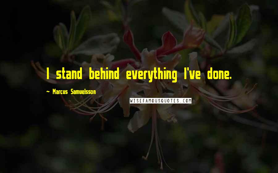 Marcus Samuelsson Quotes: I stand behind everything I've done.