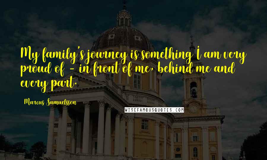 Marcus Samuelsson Quotes: My family's journey is something I am very proud of - in front of me, behind me and every part.