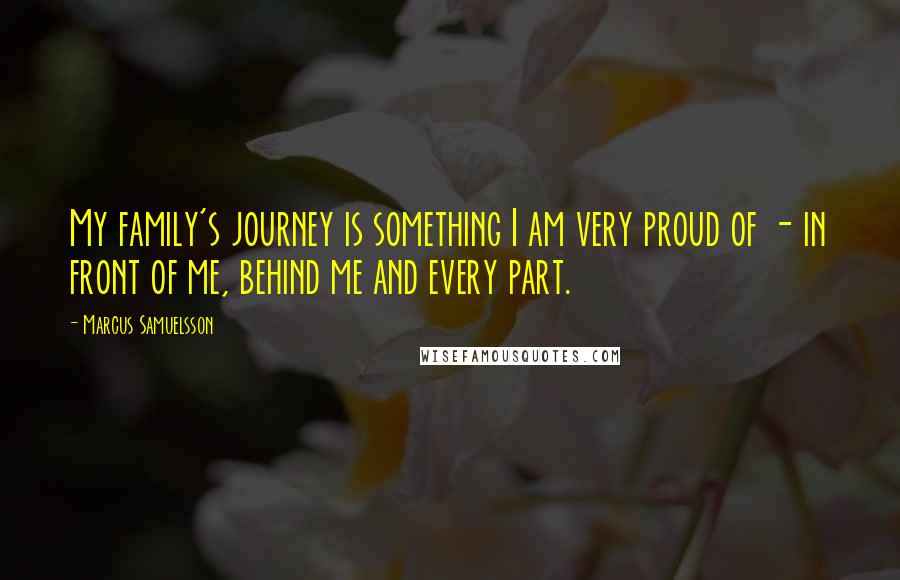 Marcus Samuelsson Quotes: My family's journey is something I am very proud of - in front of me, behind me and every part.