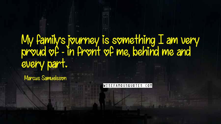 Marcus Samuelsson Quotes: My family's journey is something I am very proud of - in front of me, behind me and every part.