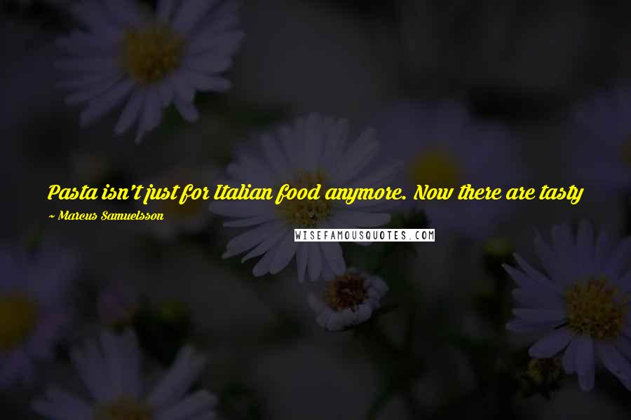 Marcus Samuelsson Quotes: Pasta isn't just for Italian food anymore. Now there are tasty pasta recipes found in Asian cuisine, and it's emerging as a newfound love for vegans.