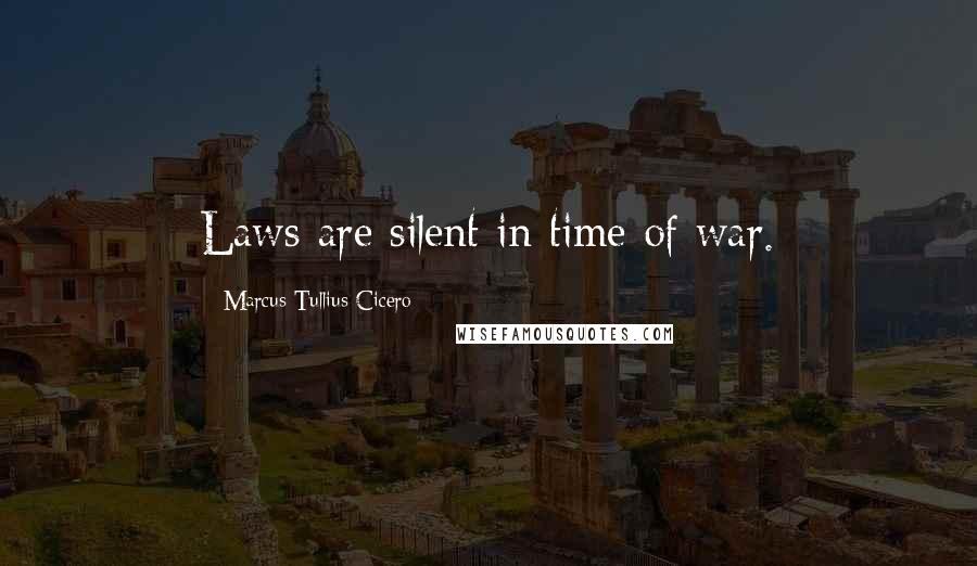 Marcus Tullius Cicero Quotes: Laws are silent in time of war.