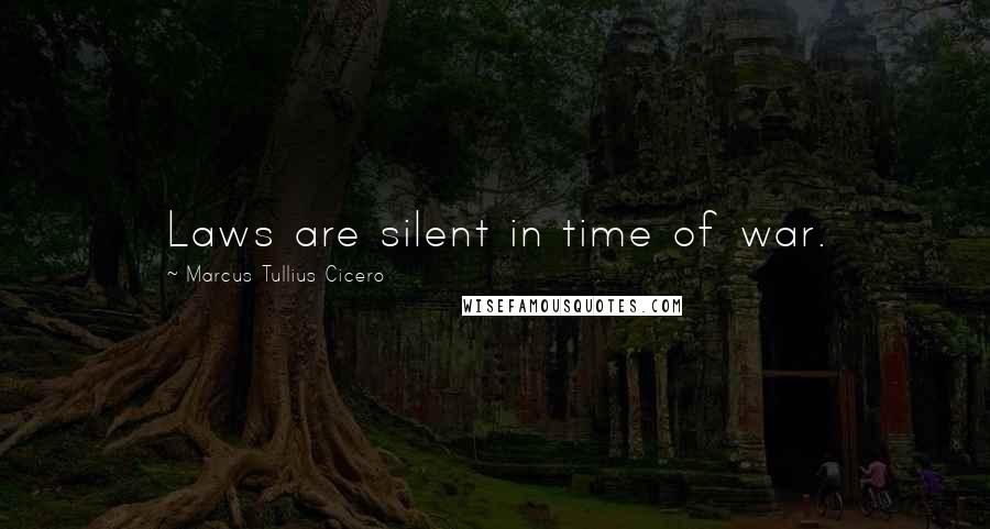 Marcus Tullius Cicero Quotes: Laws are silent in time of war.