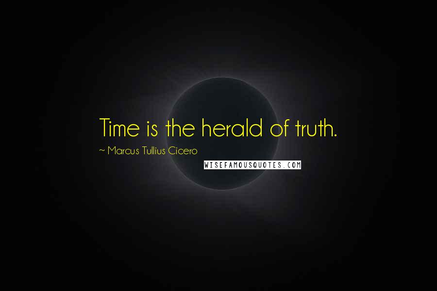 Marcus Tullius Cicero Quotes: Time is the herald of truth.