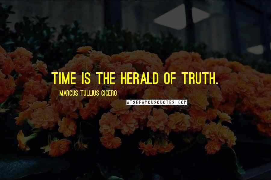 Marcus Tullius Cicero Quotes: Time is the herald of truth.