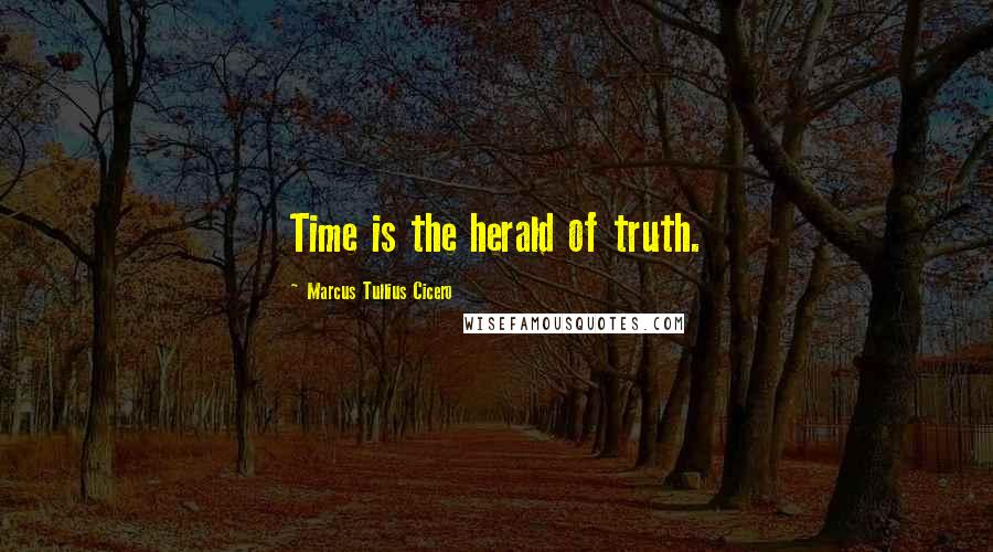 Marcus Tullius Cicero Quotes: Time is the herald of truth.