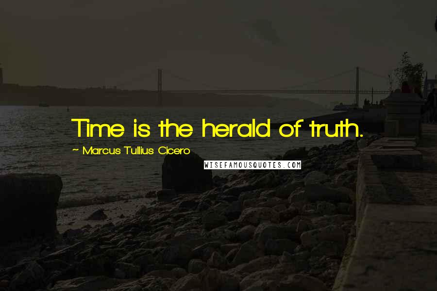 Marcus Tullius Cicero Quotes: Time is the herald of truth.