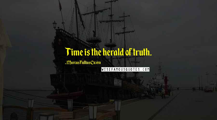 Marcus Tullius Cicero Quotes: Time is the herald of truth.