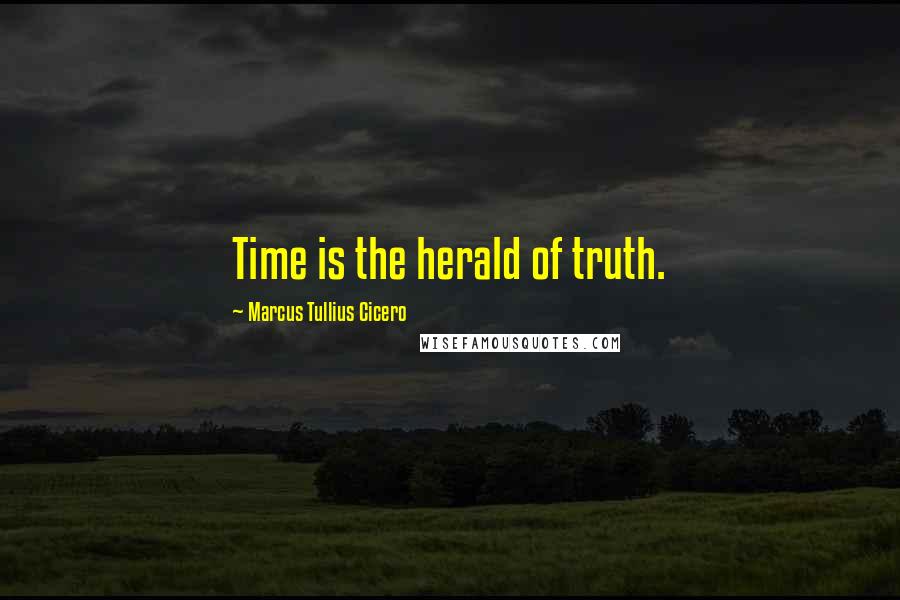 Marcus Tullius Cicero Quotes: Time is the herald of truth.