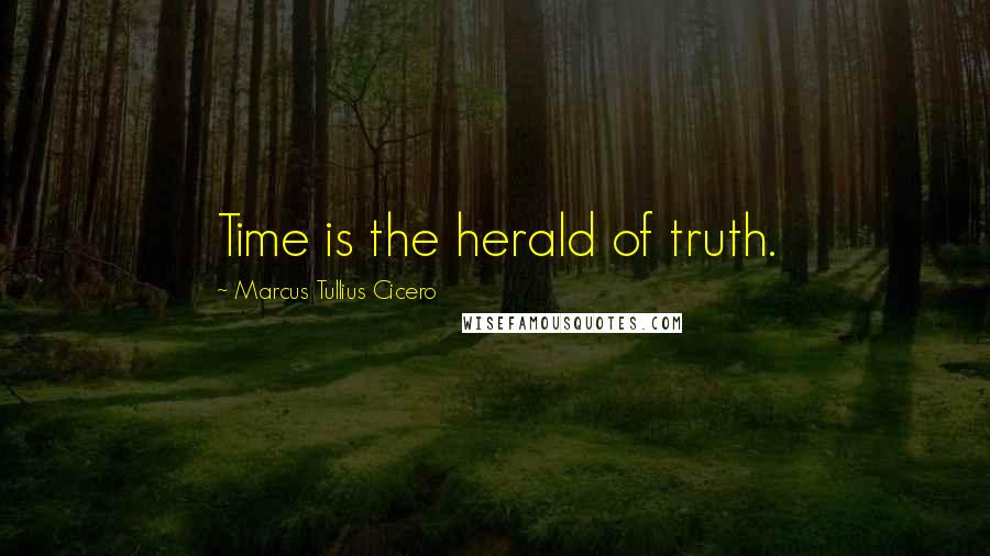 Marcus Tullius Cicero Quotes: Time is the herald of truth.
