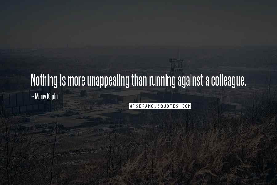 Marcy Kaptur Quotes: Nothing is more unappealing than running against a colleague.