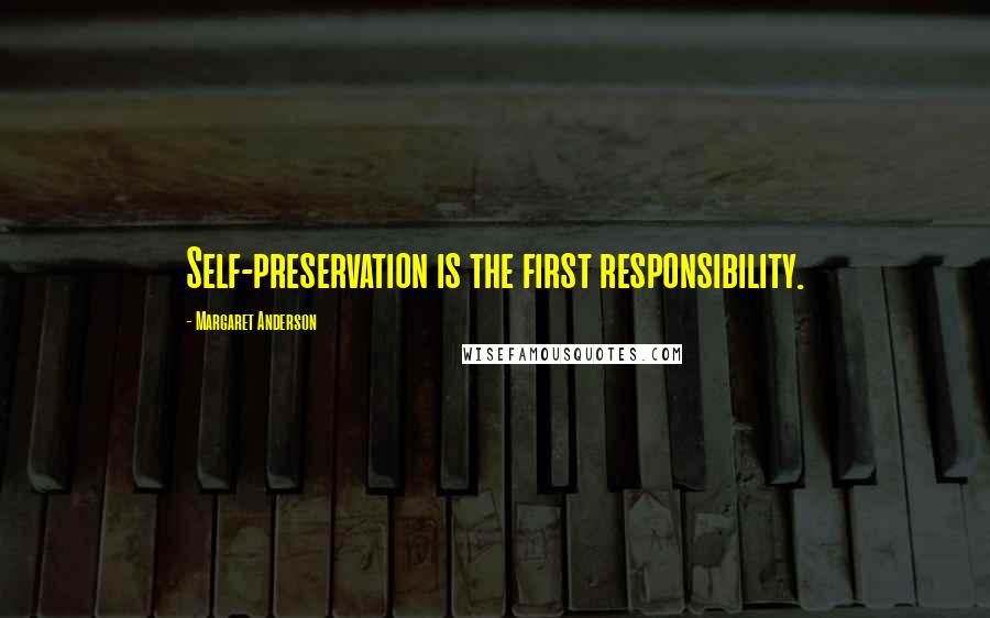 Margaret Anderson Quotes: Self-preservation is the first responsibility.