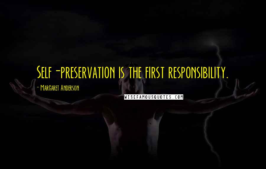 Margaret Anderson Quotes: Self-preservation is the first responsibility.