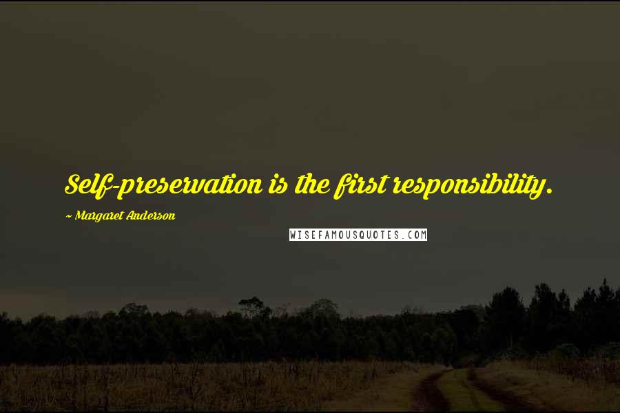 Margaret Anderson Quotes: Self-preservation is the first responsibility.