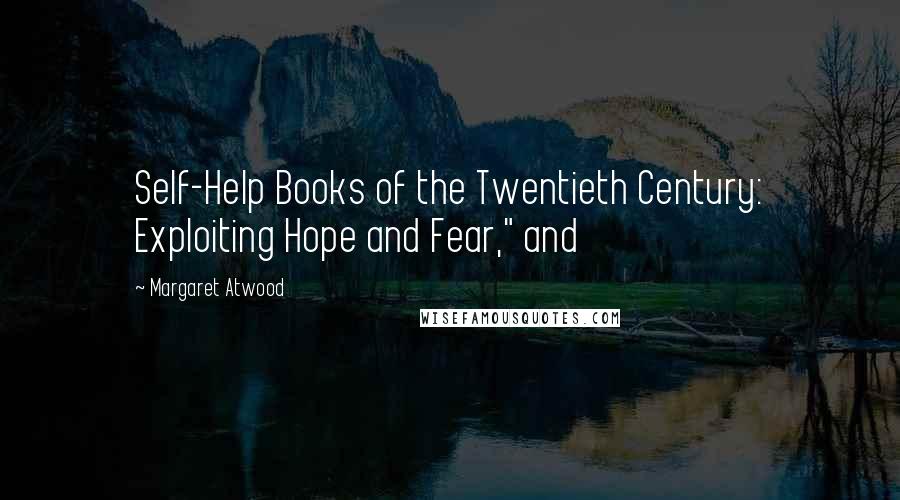 Margaret Atwood Quotes: Self-Help Books of the Twentieth Century: Exploiting Hope and Fear," and