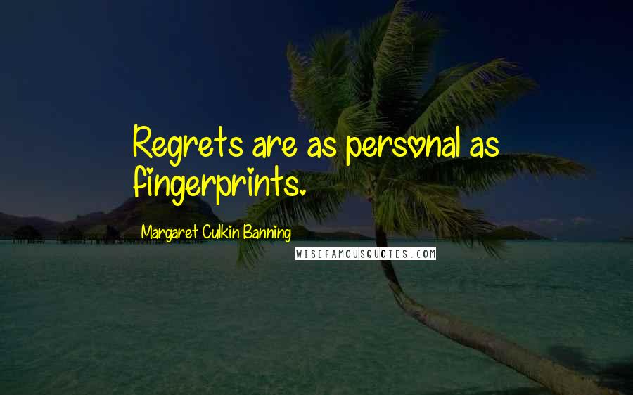 Margaret Culkin Banning Quotes: Regrets are as personal as fingerprints.