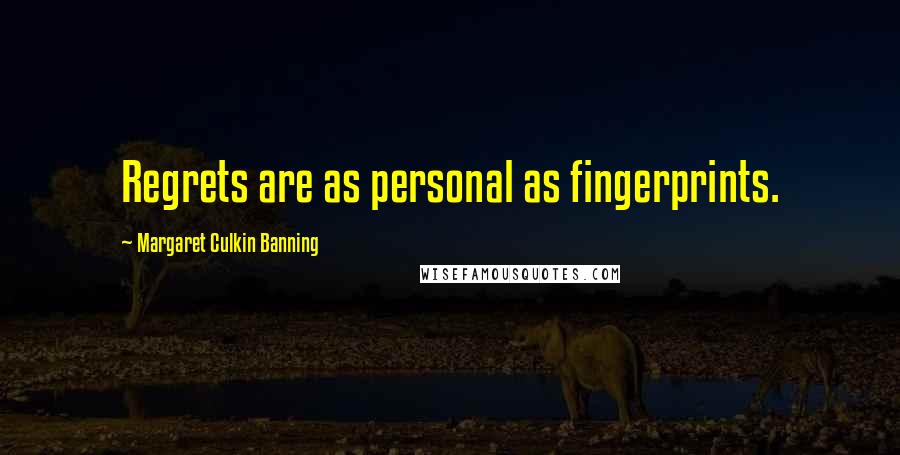 Margaret Culkin Banning Quotes: Regrets are as personal as fingerprints.