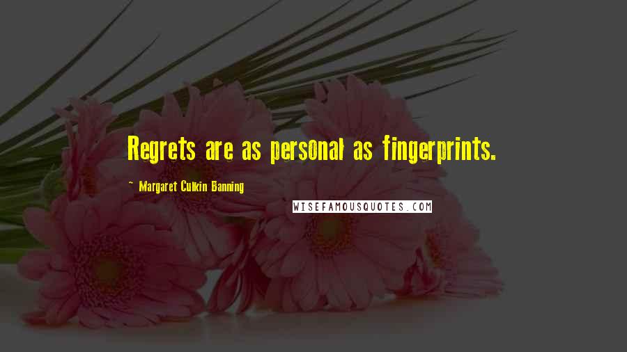 Margaret Culkin Banning Quotes: Regrets are as personal as fingerprints.