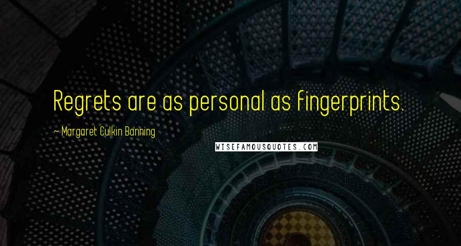 Margaret Culkin Banning Quotes: Regrets are as personal as fingerprints.