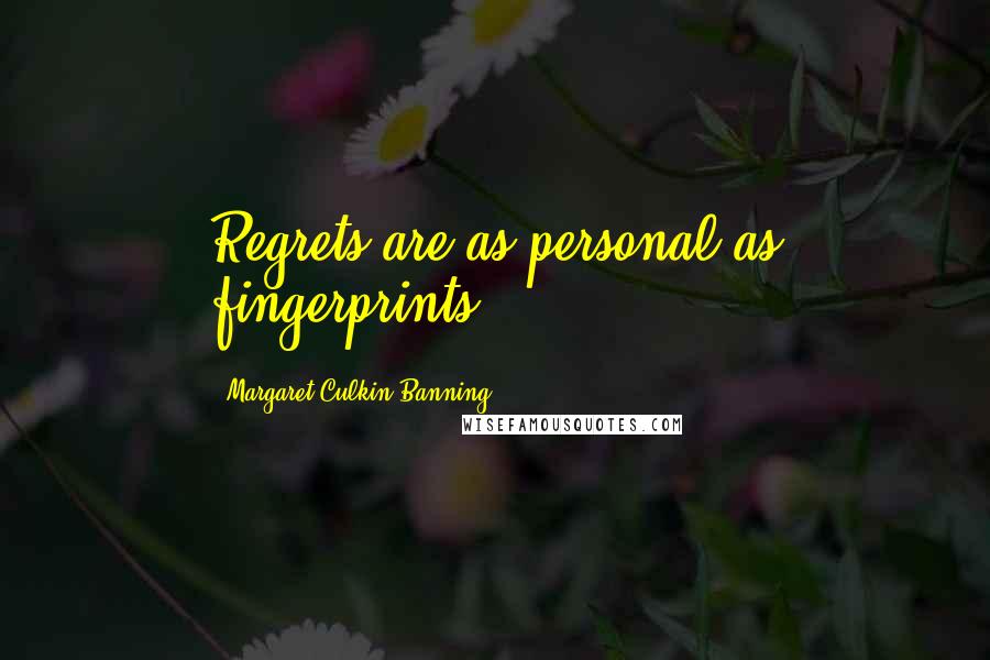 Margaret Culkin Banning Quotes: Regrets are as personal as fingerprints.