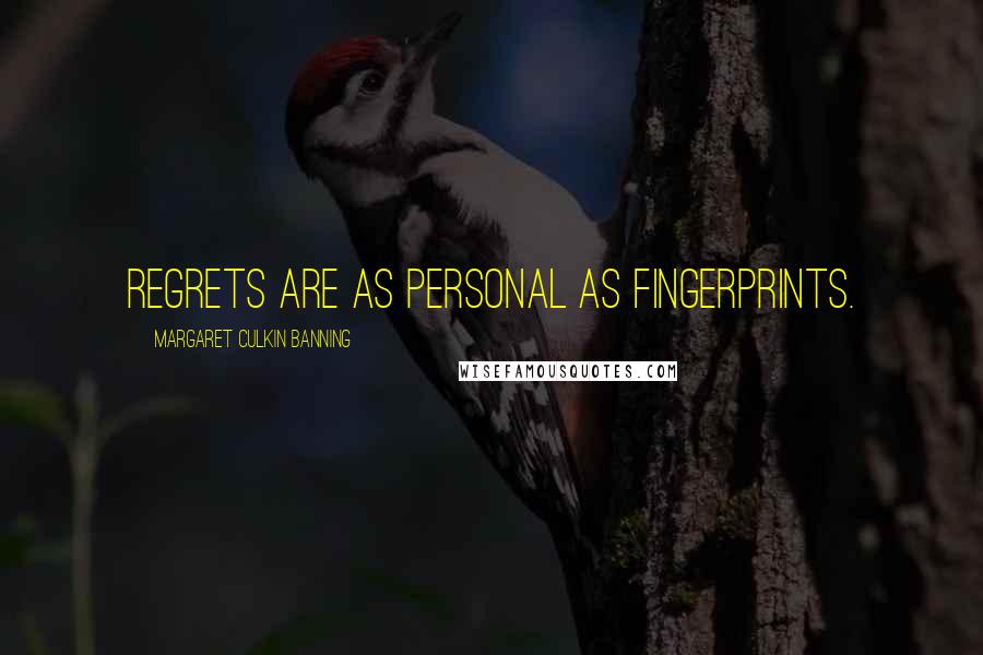 Margaret Culkin Banning Quotes: Regrets are as personal as fingerprints.