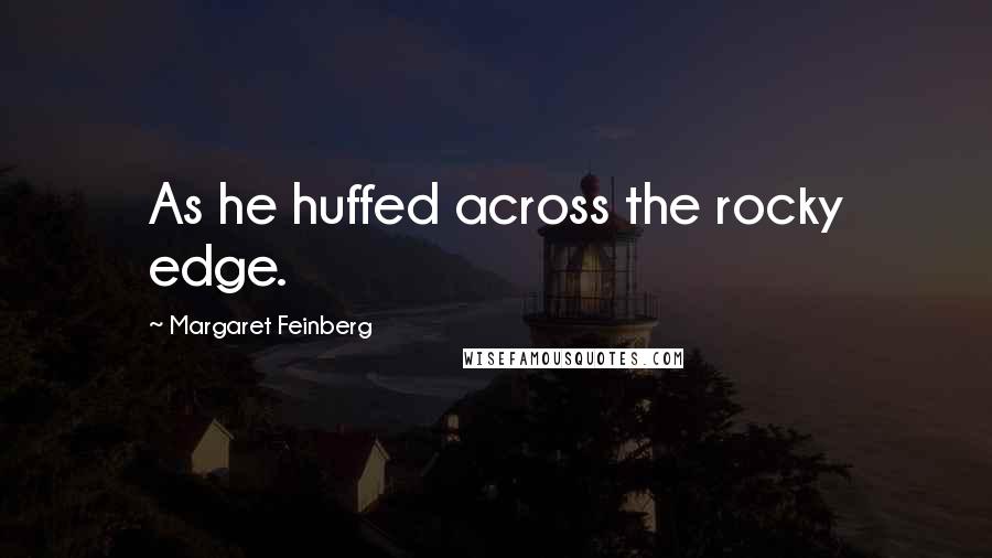 Margaret Feinberg Quotes: As he huffed across the rocky edge.