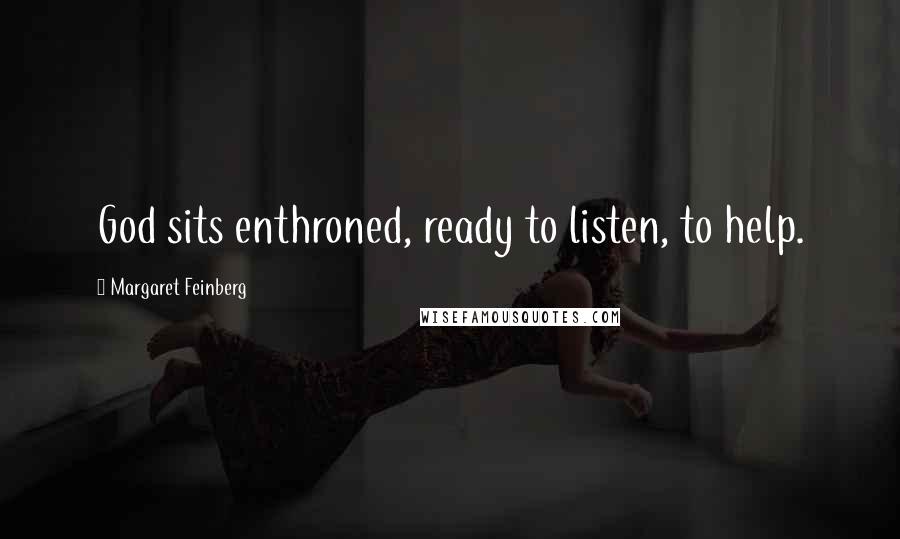 Margaret Feinberg Quotes: God sits enthroned, ready to listen, to help.