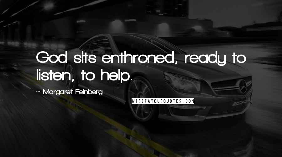 Margaret Feinberg Quotes: God sits enthroned, ready to listen, to help.