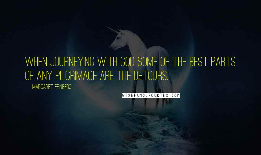 Margaret Feinberg Quotes: When journeying with God some of the best parts of any pilgrimage are the detours.