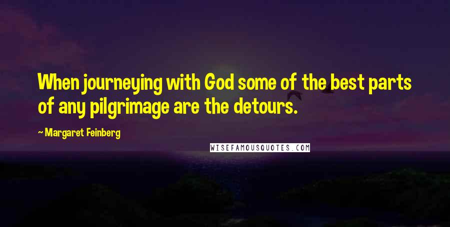 Margaret Feinberg Quotes: When journeying with God some of the best parts of any pilgrimage are the detours.