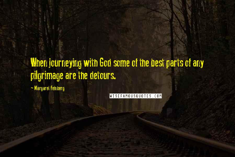 Margaret Feinberg Quotes: When journeying with God some of the best parts of any pilgrimage are the detours.