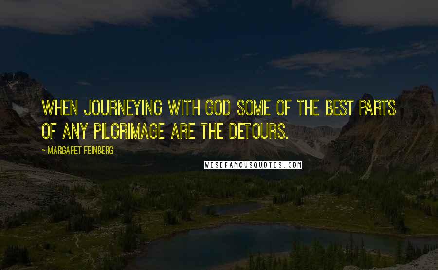 Margaret Feinberg Quotes: When journeying with God some of the best parts of any pilgrimage are the detours.