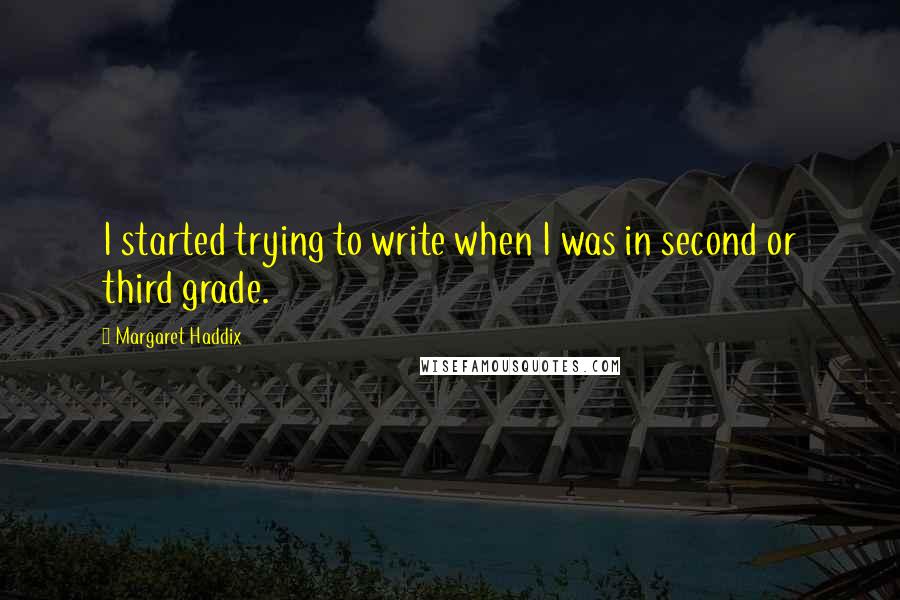 Margaret Haddix Quotes: I started trying to write when I was in second or third grade.