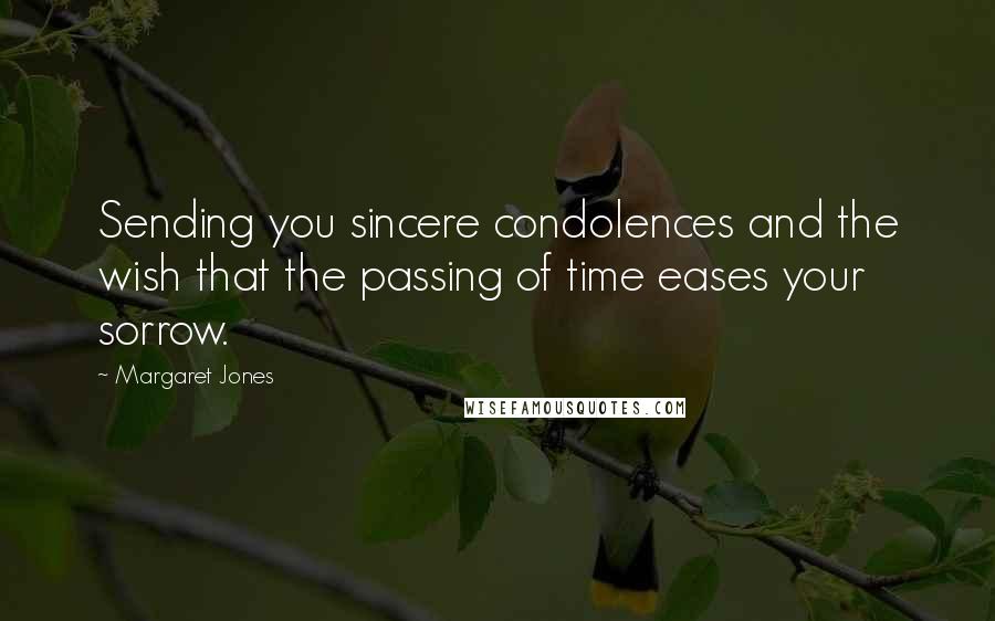 Margaret Jones Quotes: Sending you sincere condolences and the wish that the passing of time eases your sorrow.