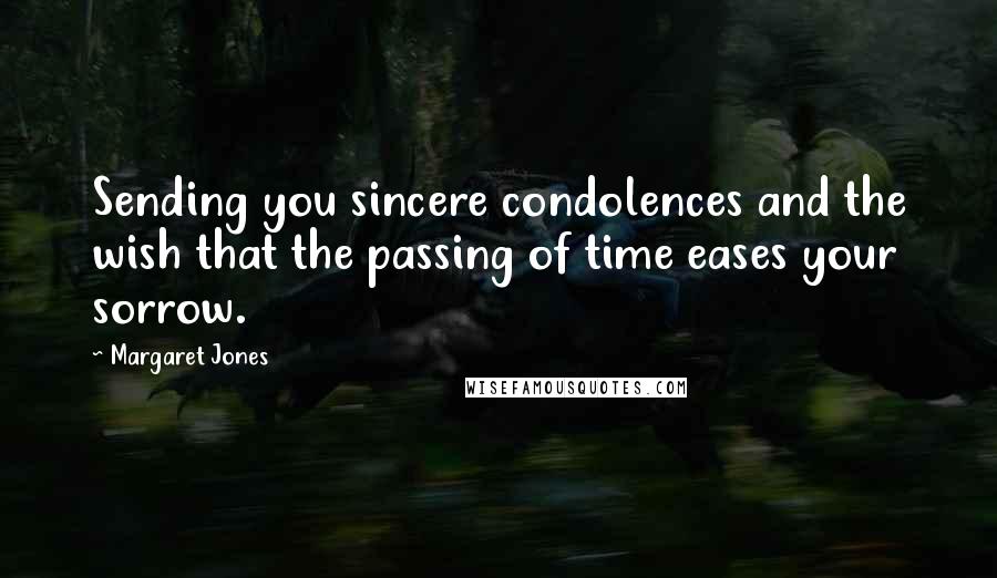 Margaret Jones Quotes: Sending you sincere condolences and the wish that the passing of time eases your sorrow.