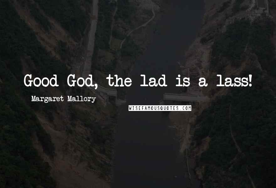 Margaret Mallory Quotes: Good God, the lad is a lass!