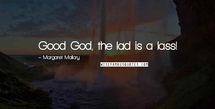 Margaret Mallory Quotes: Good God, the lad is a lass!