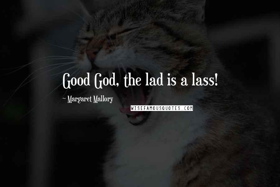 Margaret Mallory Quotes: Good God, the lad is a lass!