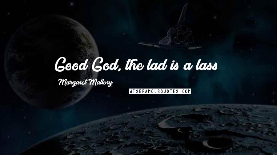 Margaret Mallory Quotes: Good God, the lad is a lass!