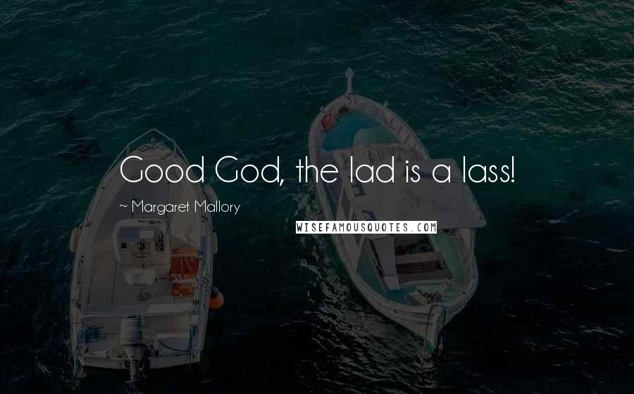 Margaret Mallory Quotes: Good God, the lad is a lass!