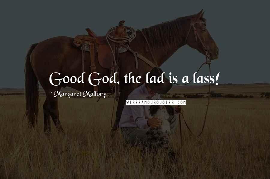 Margaret Mallory Quotes: Good God, the lad is a lass!