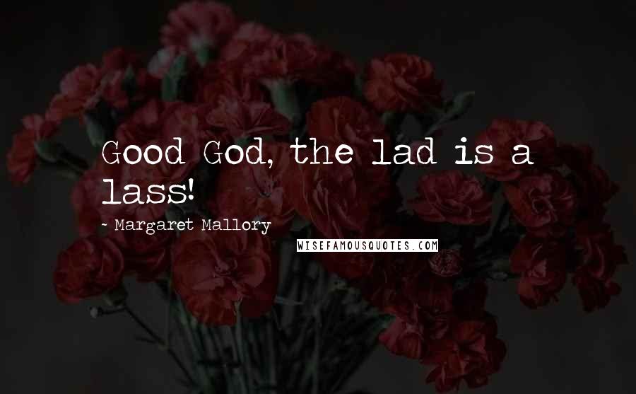 Margaret Mallory Quotes: Good God, the lad is a lass!