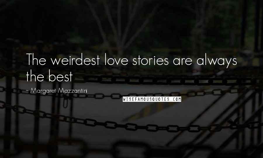 Margaret Mazzantini Quotes: The weirdest love stories are always the best